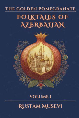 The Golden Pomegranate: Folktales of Azerbaijan