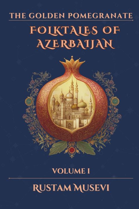 The Golden Pomegranate: Folktales of Azerbaijan