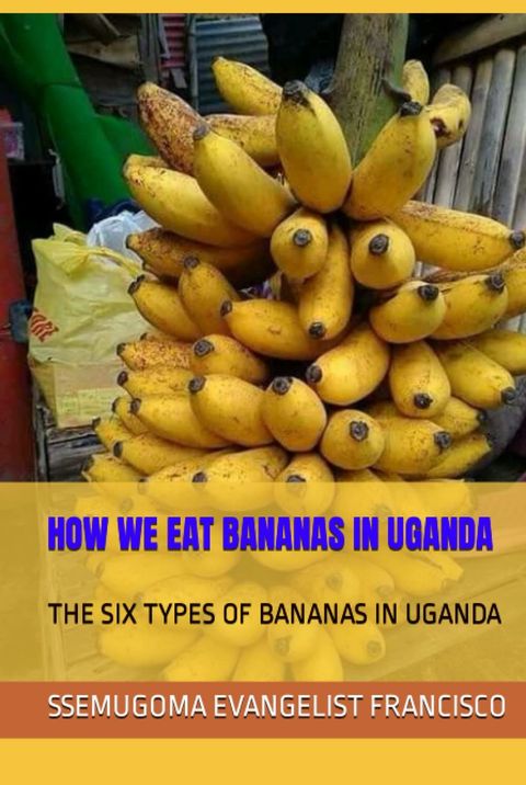 HOW WE EAT BANANAS IN UGANDA