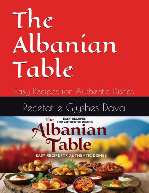 The Albanian Table: Easy Recipes for Authentic Dishes
